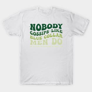 Nobody Gossips Like Blue Collar Men Do My Man Be Knowing T-Shirt